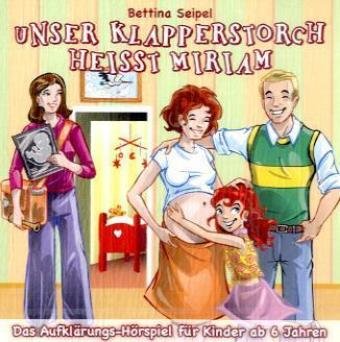 Unser Klapperstorch heißt Miriam - Das Aufklärungshörspiel: Das Aufklärungs-Hörspiel für Kinder Non-fiction