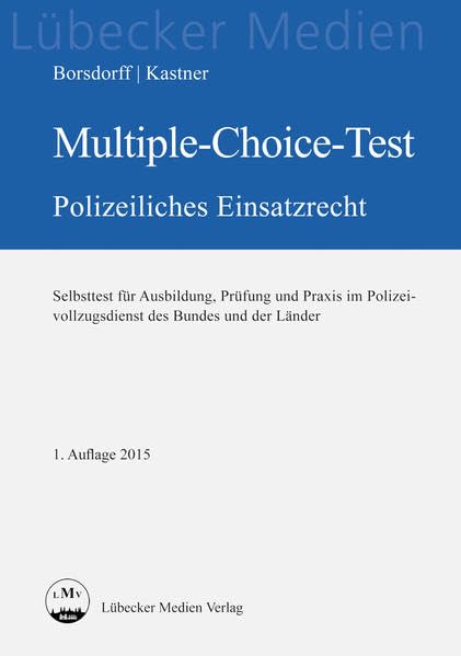 Multiple-Choice-Test polizeiliches Einsatzrecht: Selbsttest für Ausbildung, Prüfung und Praxis im Polizeivollzugsdienst des Bundes und der Länder (Lübecker Medien) Law