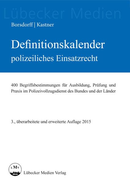 Definitionskalender polizeiliches Einsatzrecht: 400 Begriffsbestimmungen für Ausbildung, Prüfung und Praxis im Polizeivollzugsdienst des Bundes und der Länder book