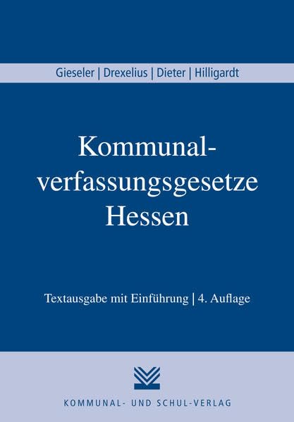 Kommunalverfassungsgesetze Hessen: Hessische Gemeindeordnung (HGO), Hessische Landkreisordnung (HKO), Gesetz über kommunale Gemeinschaftsarbeit (KGG), ... (MetropolG) Textausgabe mit Einführung Law