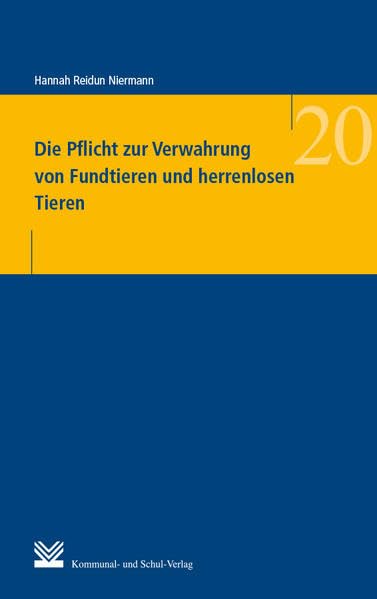 Die Pflicht zur Verwahrung von Fundtieren und herrenlosen Tieren (Wissenschaft und Praxis der Kommunalverwaltung) Law