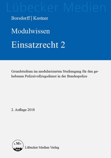 Modulwissen Einsatzrecht 2: Grundstudium im modularisierten Studiengang für den gehobenen Polizeivollzugsdienst in der Bundespolizei (Medien für die Bundespolizei) Law