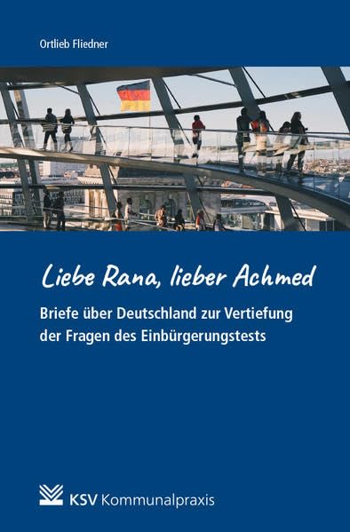 Liebe Rana, lieber Achmed: Briefe über Deutschland zur Vertiefung der Fragen des Einbürgerungstests Law