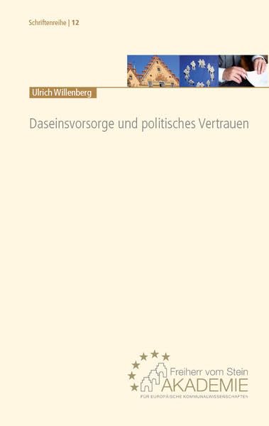 Daseinsvorsorge und politisches Vertrauen: Gutachten (Schriftenreihe der Freiherr vom Stein-Akademie für Europäische Kommunalwissenschaften (Hrsg.)) Law