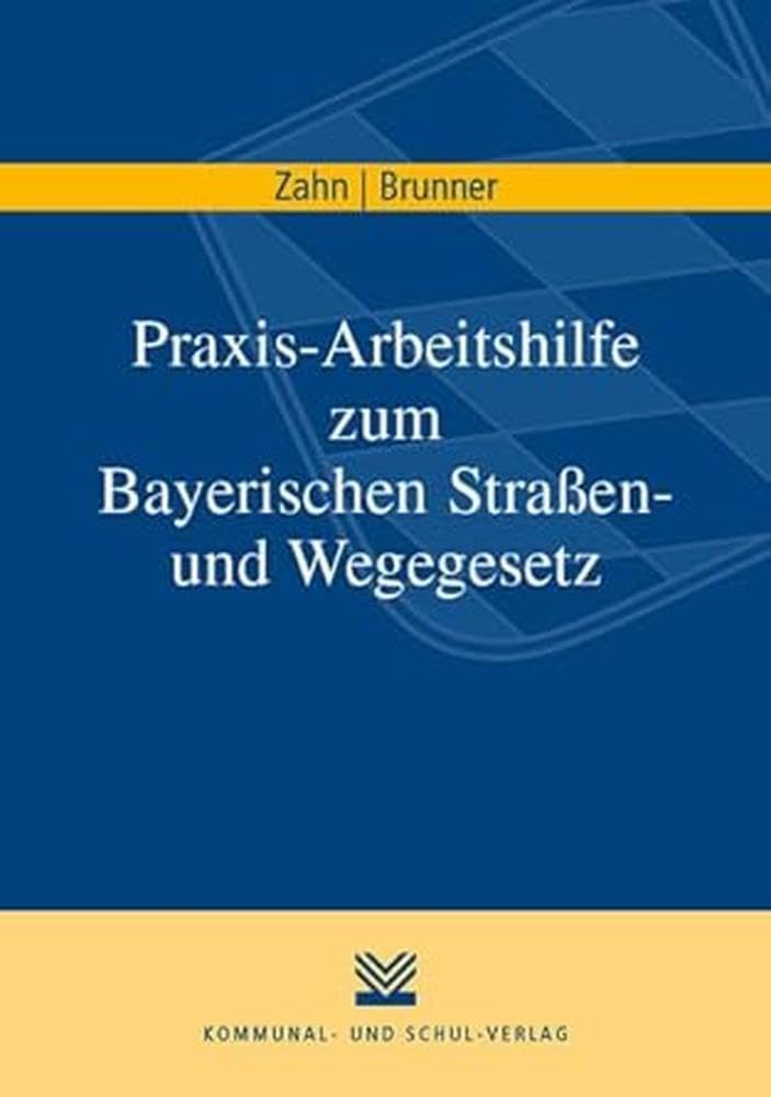 Praxis-Arbeitshilfe zum Bayerischen Straßen- und Wegegesetz Law