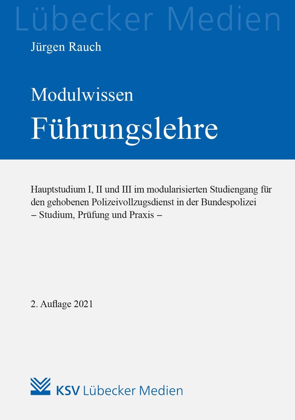 MODULWISSEN Führungslehre: Hauptstudium I, II und III im modularisierten Studiengang für den gehobenen Polizeivollzugsdienst in der Bundespolizei - ... und Praxis - (Medien für die Bundespolizei) Law