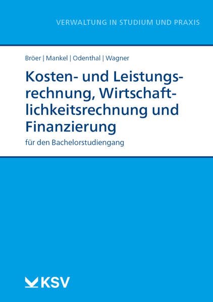 Kosten- und Leistungsrechnung, Wirtschaftlichkeitsrechnung und Finanzierung: für den Bachelorstudiengang (Reihe Verwaltung in Studium und Praxis) Law