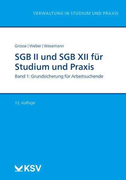 SGB II und SGB XII für Studium und Praxis (Bd. 1/3): Band 1: Grundsicherung für Arbeitsuchende (Reihe Verwaltung in Studium und Praxis) Law