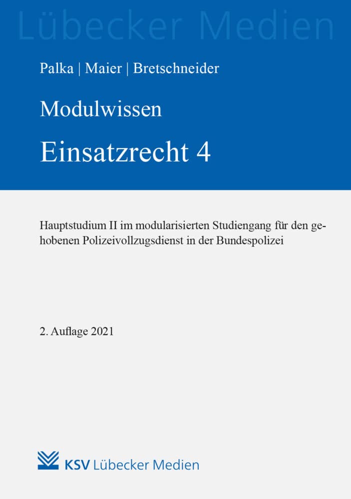 MODULWISSEN Einsatzrecht 4: Hauptstudium II im modularisierten Studiengang für den gehobenen Polizeivollzugsdienst in der Bundespolizei (Lübecker Medien) Law