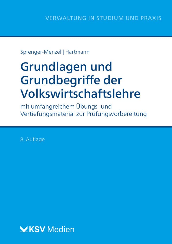 Grundlagen und Grundbegriffe der Volkswirtschaftslehre: mit umfangreichem Übungs- und Vertiefungsmaterial zur Prüfungsvorbereitung (Reihe Verwaltung in Studium und Praxis) Law