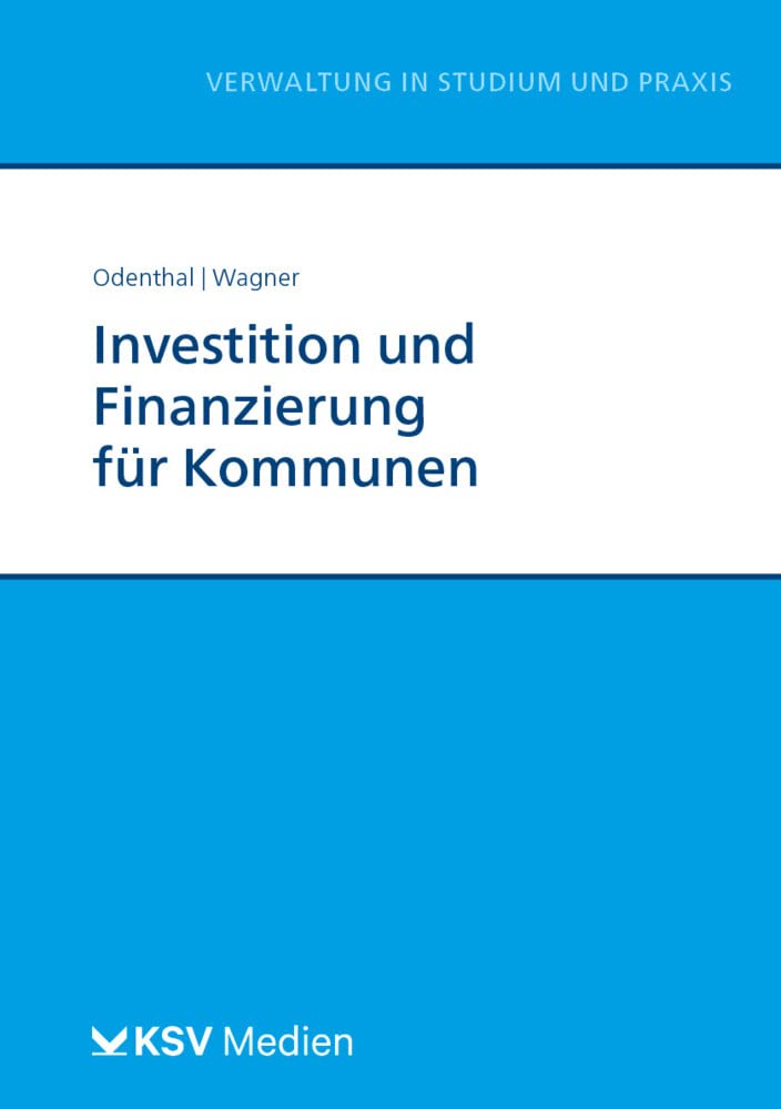 Investition und Finanzierung für Kommunen (Reihe Verwaltung in Studium und Praxis) Law