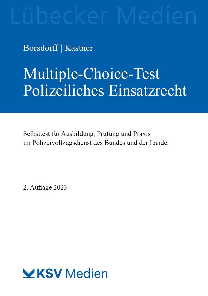 Multiple-Choice-Test Polizeiliches Einsatzrecht: Selbsttest für Ausbildung, Prüfung und Praxis im Polizeivollzugsdienst des Bundes und der Länder (Medien für die Bundespolizei) Law