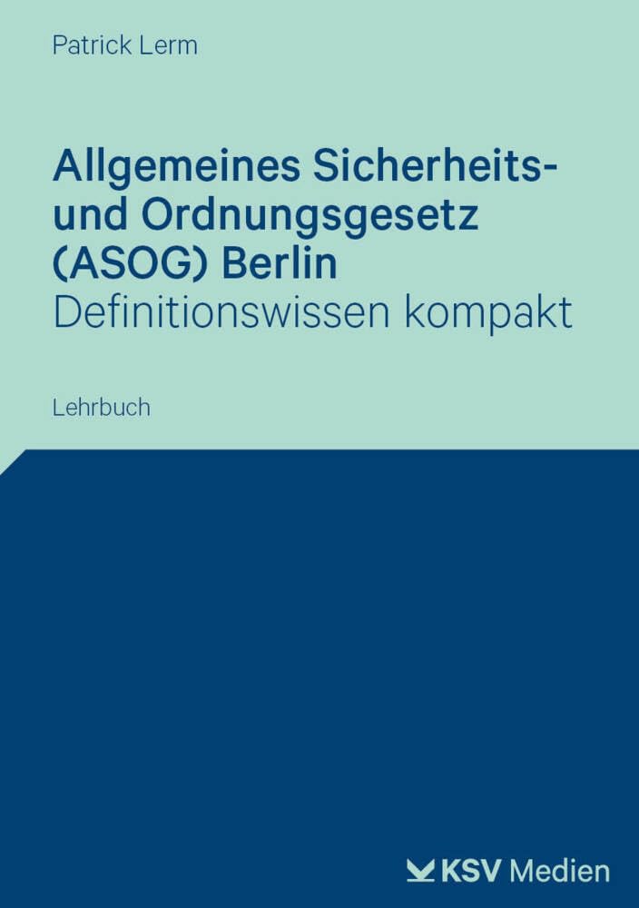 Allgemeines Sicherheits- und Ordnungsgesetz (ASOG) Berlin: Definitionswissen kompakt. Lehrbuch Law