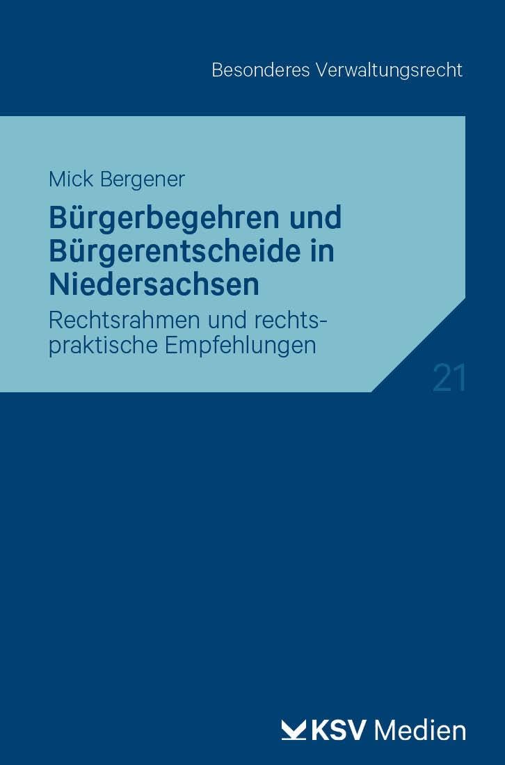 Bürgerbegehren und Bürgerentscheide in Niedersachsen: Rechtsrahmen und rechtspraktische Empfehlungen (Reihe Besonderes Verwaltungsrecht) Law