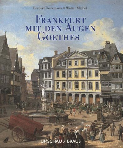 Frankfurt mit den Augen Goethes. Diese lebhafte sinnliche Welt German history