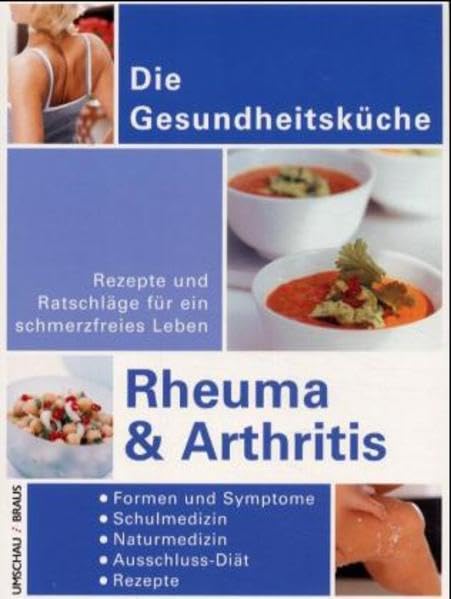 Rheuma und Arthritis: Rezepte und Ratschläge für ein schmerzfreies Leben - Formen und Symptome -Naturmedizin - Therapien - Ausschuß-Diät - Rezepte Health, Nutrition & Fitness