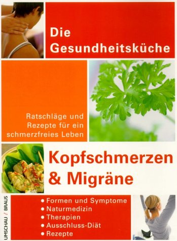 Kopfschmerzen und Migräne. Ratschläge und Rezepte für ein schmerzfreies Leben Health, Nutrition & Fitness
