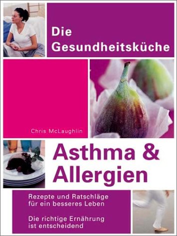 Asthma und Allergien: Rezepte und Ratschläge für ein besseres Leben Health, Nutrition & Fitness
