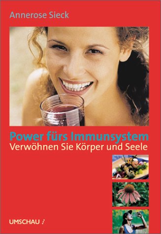Power fürs Immunsystem. Verwöhnen Sie Körper und Seele Self-help