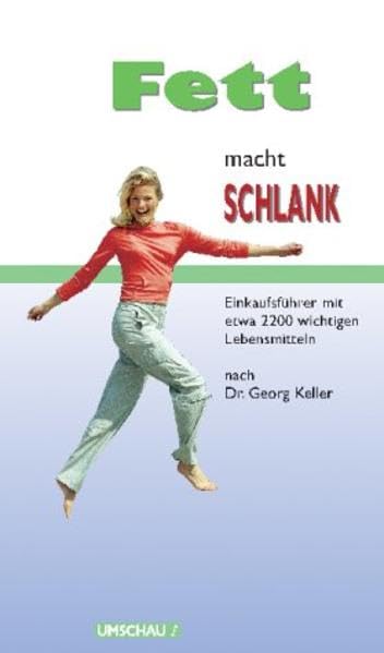 Fett macht schlank: Kombipack: 1 Ex. "Fett macht schlank" und 1 Ex. "Fett macht schlank, Einkaufsführer" / Einkaufsführer mit etwa 2200 wichtigen Lebensmitteln nach Dr. Keller - Keller, Georg book