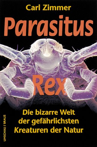 Parasitus Rex. Die bizarre Welt der gefährlichsten Kreaturen der Natur Natural Sciences