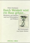 Durch Weisheit wird ein Haus gebaut...: Weisheiten und Sprüche rund um Wohnungsbau und Wohnen General education