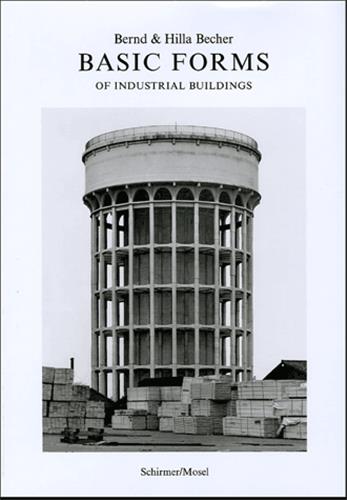 Bernd & Hilla Becher Basic Forms of Industrial Buildings : Hasselblad Award 2004 Travel Books