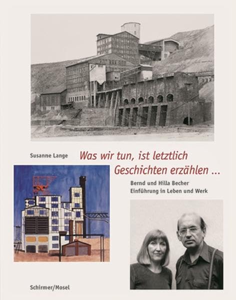 Bernd & Hilla Becher - Leben und Werk: Was wir tun, ist letztlich Geschichten erzählen...: Bernd und Hilla Becher. Eine Einführung in Leben und Werk Art & Literature Books