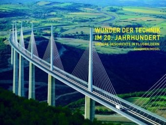 Unsere Geschichte in Flugbildern - Band 5. Wunder der Technik im 20. Jahrhundert Architecture