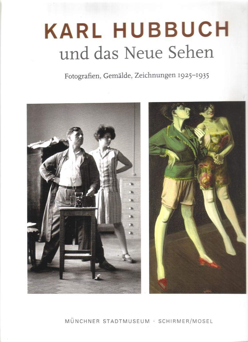 Karl Hubbuch und das neue Sehen. Photographien, Gemälde, Zeichnungen: Katalog Münchner Stadtmuseum Film, Art & Culture