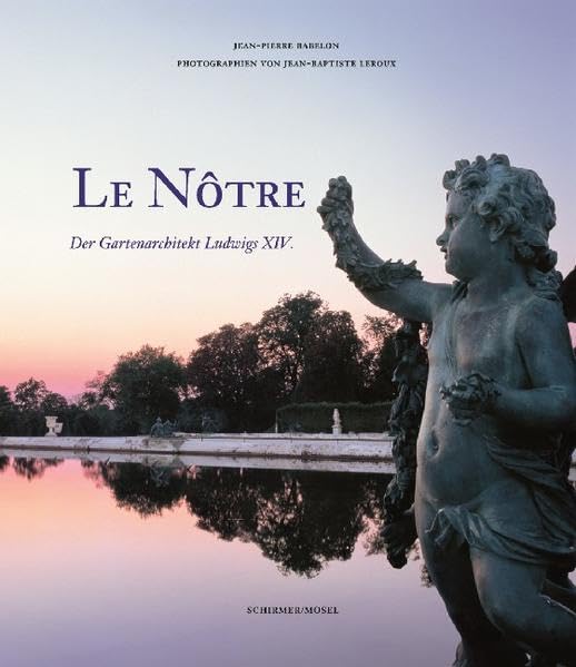 Le Nôtre - Der Gartenarchitekt Ludwigs XIV. Architecture