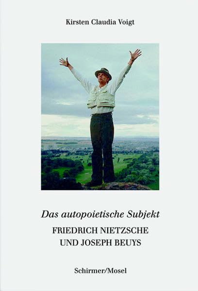 Friedrich Nietzsche und Joseph Beuys. Das autopoetische Subjekt: Von der Artistenmetaphysik zur Freiheitswissenschaft Philosophy