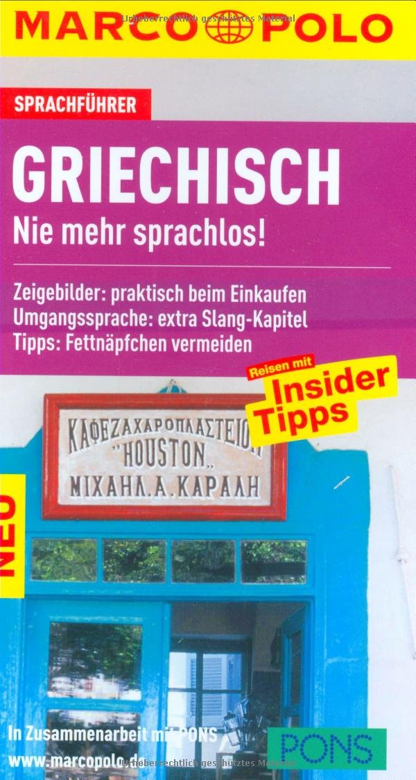 MARCO POLO Sprachführer Griechisch: Nie mehr sprachlos! Zeigebilder: praktisch beim Einkaufen. Umgangssprache: extra Slang-Kapitel. Tipps: Fettnäpfchen vermeiden. In Zus.-Arb. m. PONS Leisure, Home & Garden