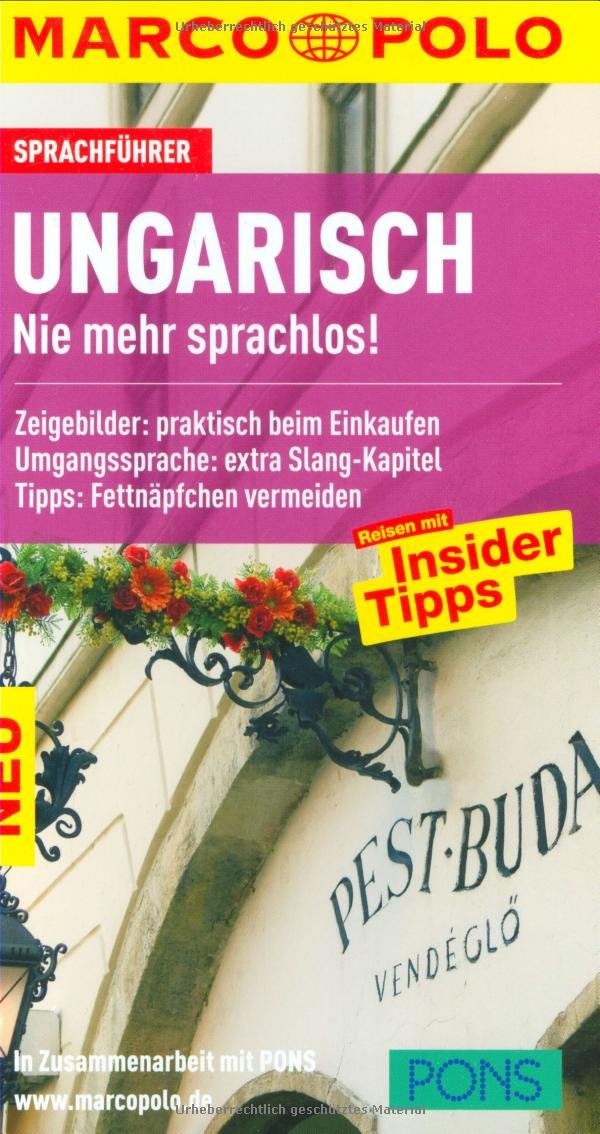 MARCO POLO Sprachführer Ungarisch: Nie mehr sprachlos! Zeigebilder: praktisch beim Einkaufen. Umgangssprache: extra Slang-Kapitel. Tipps: Fettnäpfchen vermeiden. In Zus.-Arb. m. PONS Travel Books