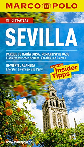 MARCO POLO Reiseführer Sevilla: Parque de María Luisa: Romantische Oase. Flanieren zwischen Statuen, Kanälen und Palmen. In-Viertel Alameda: ... Reisen mit Insider-Tipps. Mit City-Atlas Travel Books