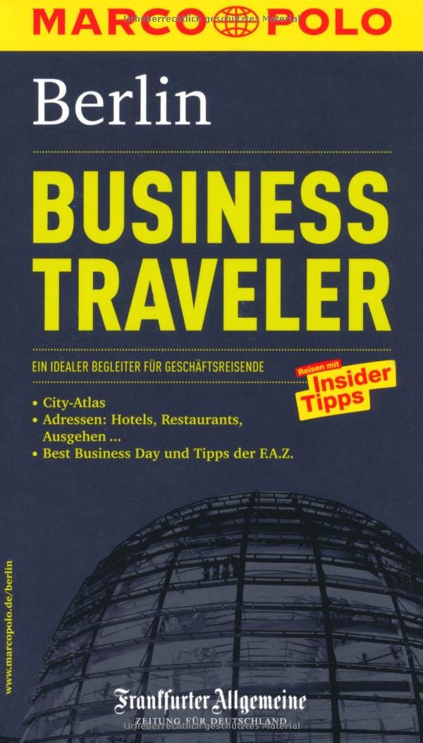 MARCO POLO Reiseführer Business Traveler Berlin: Ein idealer Begleiter für Geschäftsreisende. Reisen mit Insider-Tipps. In Zus.-Arb. m. Frankfurter Allgemeine Travel Books