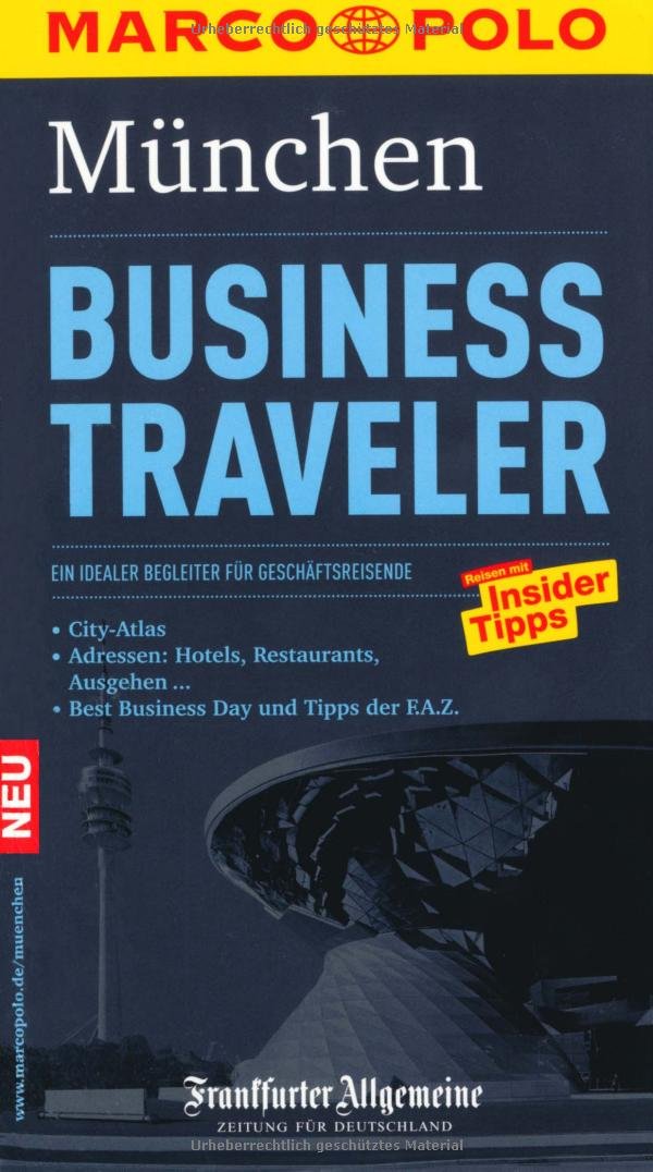 MARCO POLO Reiseführer Business Traveler München: Ein idealer Begleiter für Geschäftsreisende. Reisen mit Insider-Tipps. In Zus.-Arb. m. Frankfurter Allgemeine Travel Books
