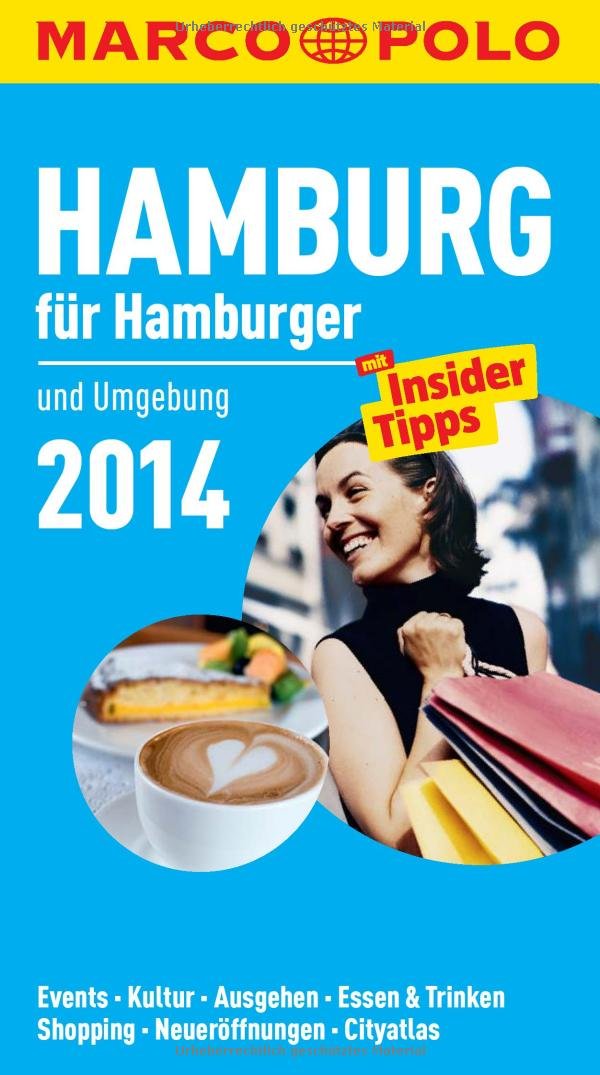MARCO POLO Cityguide Hamburg für Hamburger 2014: Mit Insider-Tipps und Cityatlas.: Und Umgebung. Events, Kultur, Ausgehen, Essen & Trinken, Shopping, Neueröffnungen, Cityatlas. Mit Insider Tipps Leisure, Home & Garden