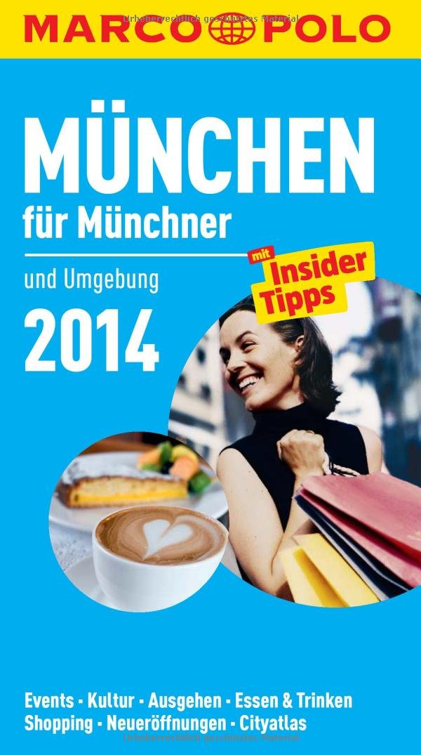 MARCO POLO Cityguide München für Münchner 2014: Mit Insider-Tipps und Cityatlas.: Und Umgebung. Events, Kultur, Ausgehen, Essen & Trinken, Shopping, Neueröffnungen, Cityatlas. Mit Insider Tipps Leisure, Home & Garden