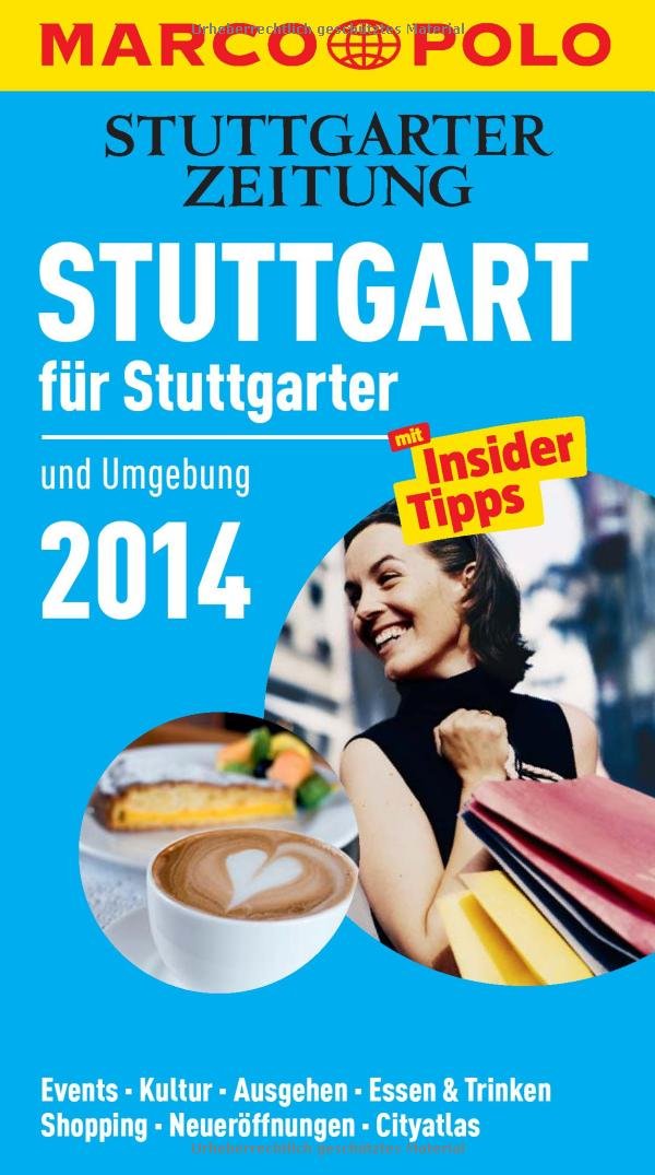 MARCO POLO Cityguide Stuttgart für Stuttgarter 2014: Mit Insider-Tipps und Cityatlas.: Und Umgebung. Events, Kultur, Ausgehen, Essen & Trinken, ... In Zus.-Arb. m. d. Stuttgarter Zeitung Leisure, Home & Garden