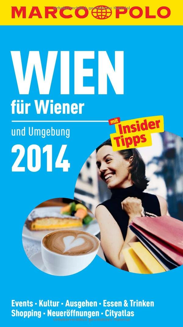 MARCO POLO Cityguide Wien für Wiener 2014: Mit Insider-Tipps und Cityatlas.: Und Umgebung. Events, Kultur, Ausgehen, Essen & Trinken, Shopping, Neueröffnungen, Cityatlas. Mit Insider Tipps Leisure, Home & Garden