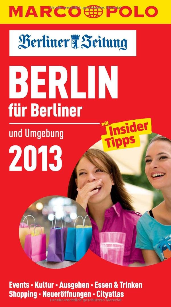 MARCO POLO Cityguide Berlin für Berliner 13: Und Umgebung. Events, Kultur, Ausgehen, Essen & Trinken, Shopping, Neueröffnungen, Cityatlas. Mit Insider-Tipps. In Zus.-Arb. m. d. Berliber Zeitung Leisure, Home & Garden