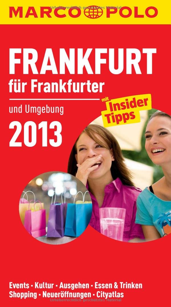 MARCO POLO Cityguide Frankfurt für Frankfurter 2013: Und Umgebung. Mit InsiderTipps. Events, Kultur, Ausgehen, Essen & Trinken, Shopping, Neueröffnungen, Cityatlas Leisure, Home & Garden