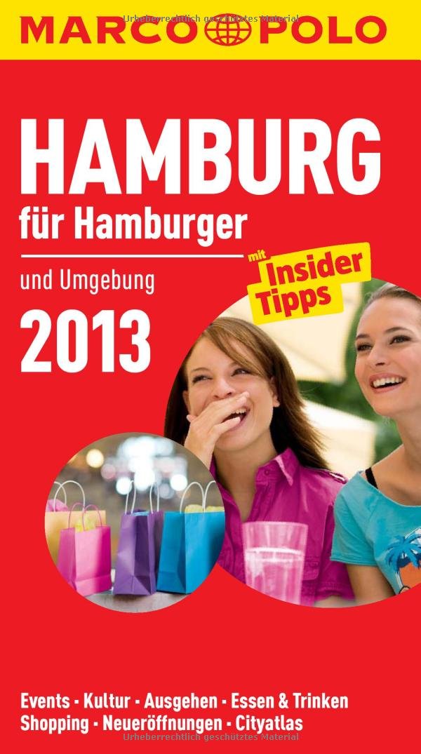 MARCO POLO Cityguide Hamburg für Hamburger 2013: Und Umgebung. Mit InsiderTipps. Events, Kultur, Ausgehen, Essen & Trinken, Shopping, Neueröffnungen, Cityatlas Leisure, Home & Garden