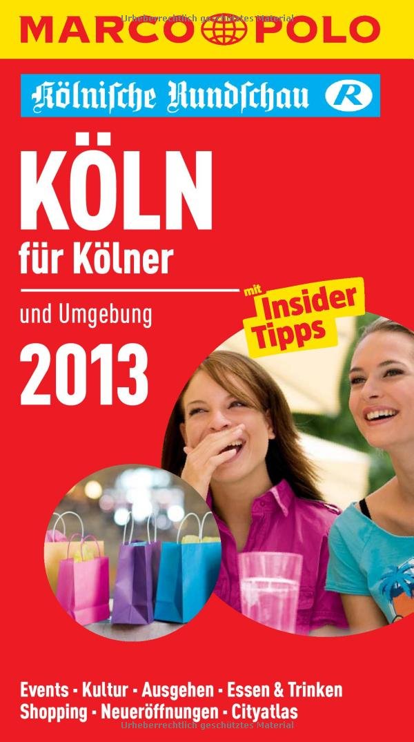 MARCO POLO Cityguide Köln für Kölner 2013: Und Umgebung. Mit InsiderTipps. Events, Kultur, Ausgehen, Essen & Trinken, Shopping, Neueröffnungen, Cityatlas. In Zus.-Arb. m. Kölnische Rundschau Leisure, Home & Garden