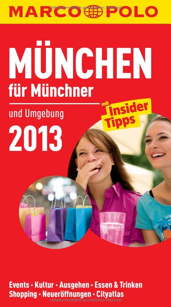 MARCO POLO Cityguide München für Münchner 2013: Und Umgebung. Events, Kultur, Ausgehen, Essen & Trinken, Shopping, Neueröffnungen, Cityatlas. Mit Insider-Tipps Leisure, Home & Garden