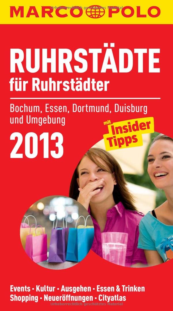 MARCO POLO Cityguide Ruhrstädte für Ruhrstädter 2013: Bochum, Essen, Dortmund, Duisburg und Umgebung. Mit InsiderTipps. Events, Kultur, Ausgehen, Essen & Trinken, Shopping, Neueröffnungen, Cityatlas Leisure, Home & Garden