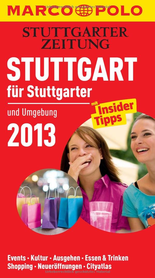MARCO POLO Stadtführer Stuttgart für Stuttgarter 2013: Und Umgebung. Events, Kultur, Ausgehen, Essen & Trinken, Shopping, Neueröffnungen, Cityatlas. ... In Zus.-Arb. m. Stuttgarter Zeitung Leisure, Home & Garden