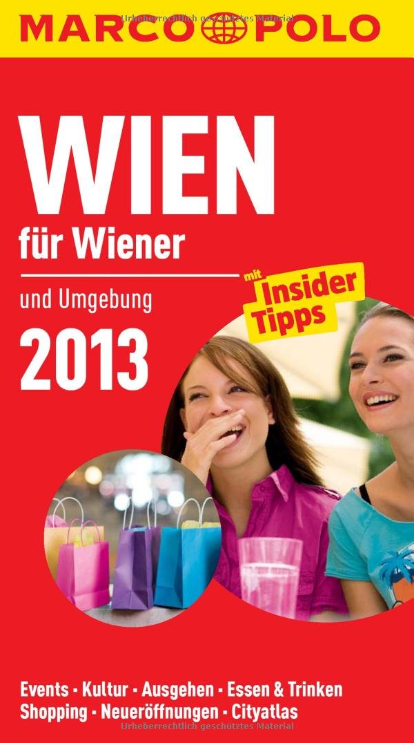 MARCO POLO Cityguide Wien für Wiener 2013: Und Umgebung. Mit InsiderTipps. Events, Kultur, Ausgehen, Essen & Trinken, Shopping, Neueröffnungen, Cityatlas Leisure, Home & Garden