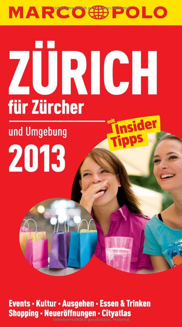 MARCO POLO Cityguide Zürich für Züricher 2013: Und Umgebung. Events, Kultur, Ausgehen, Essen & Trinken, Shopping, Neueröffnungen, Cityatlas. Mit Insider-Tipps Leisure, Home & Garden
